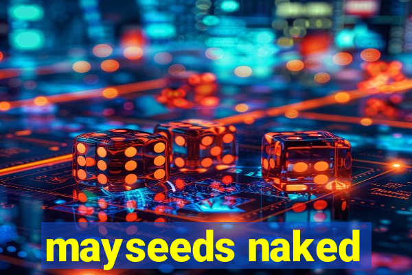 mayseeds naked